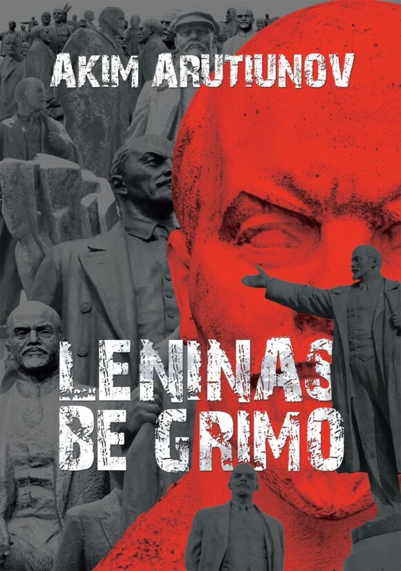 Leninas: neprilygstamas genijus ar žiaurumo įsikūnijimas?
